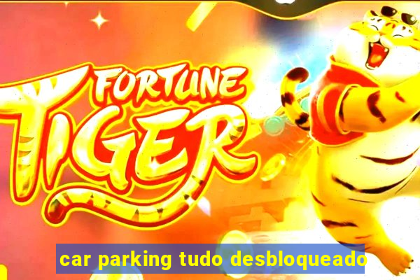 car parking tudo desbloqueado